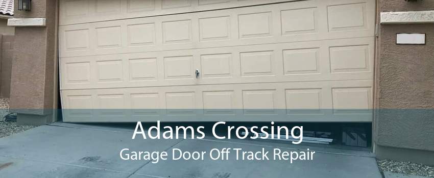 Adams Crossing Garage Door Off Track Repair