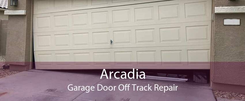 Arcadia Garage Door Off Track Repair