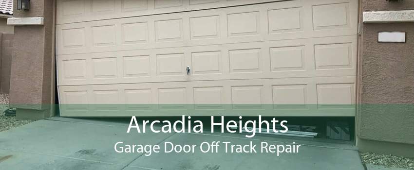 Arcadia Heights Garage Door Off Track Repair