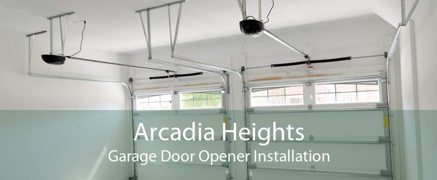 Arcadia Heights Garage Door Opener Installation