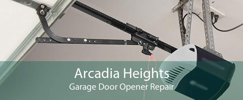 Arcadia Heights Garage Door Opener Repair