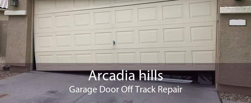 Arcadia hills Garage Door Off Track Repair