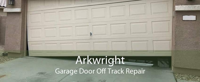Arkwright Garage Door Off Track Repair