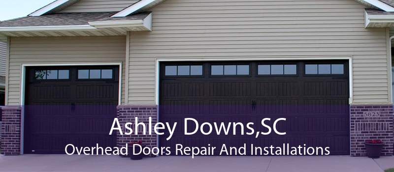Ashley Downs,SC Overhead Doors Repair And Installations