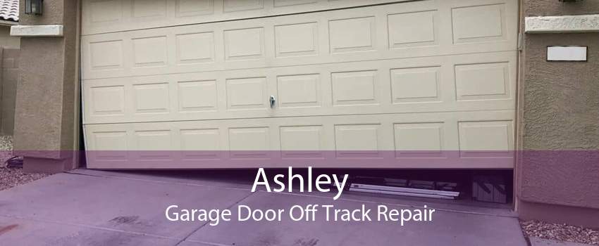 Ashley Garage Door Off Track Repair
