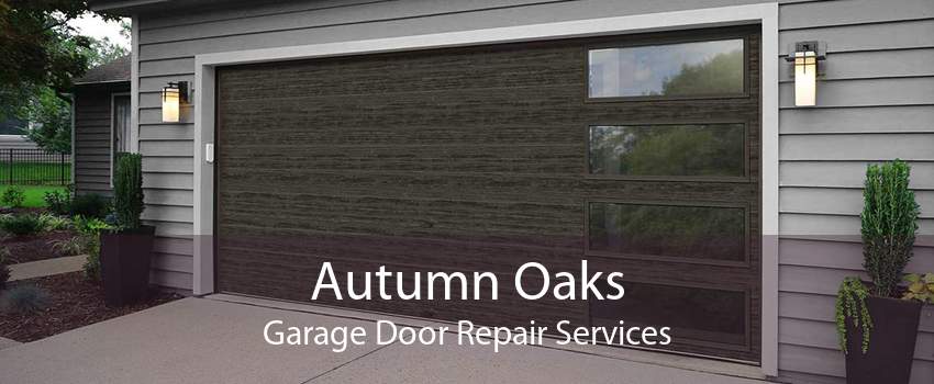 Autumn Oaks Garage Door Repair Services