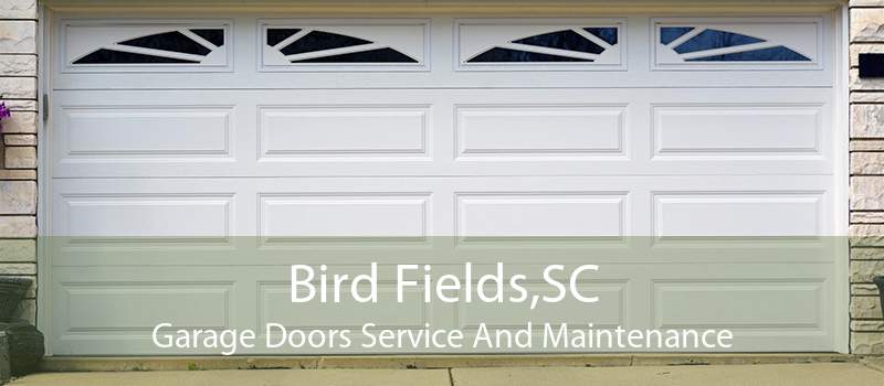 Bird Fields,SC Garage Doors Service And Maintenance
