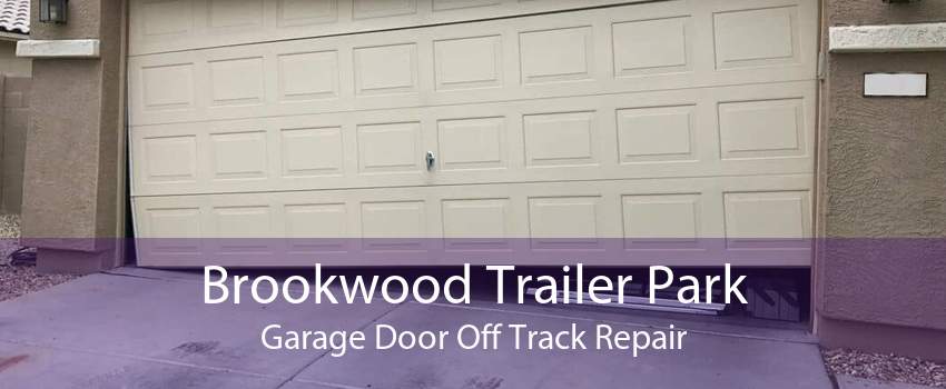 Brookwood Trailer Park Garage Door Off Track Repair