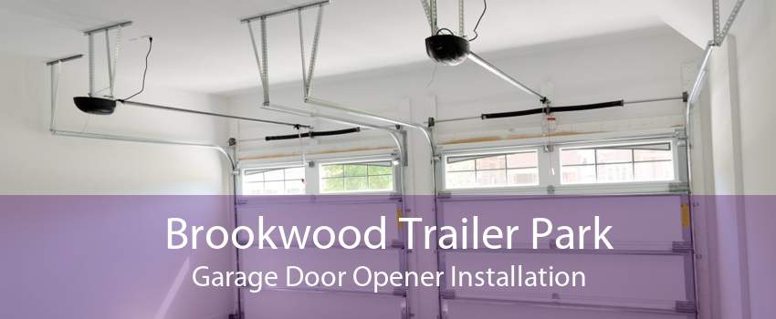 Brookwood Trailer Park Garage Door Opener Installation