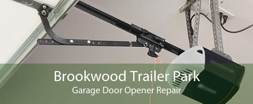 Brookwood Trailer Park Garage Door Opener Repair