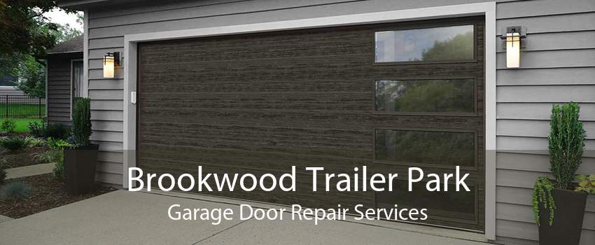 Brookwood Trailer Park Garage Door Repair Services