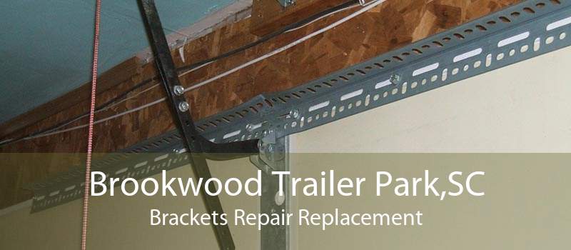 Brookwood Trailer Park,SC Brackets Repair Replacement