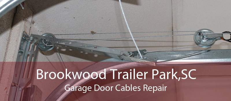 Brookwood Trailer Park,SC Garage Door Cables Repair