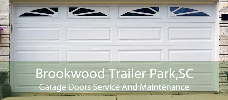 Brookwood Trailer Park,SC Garage Doors Service And Maintenance