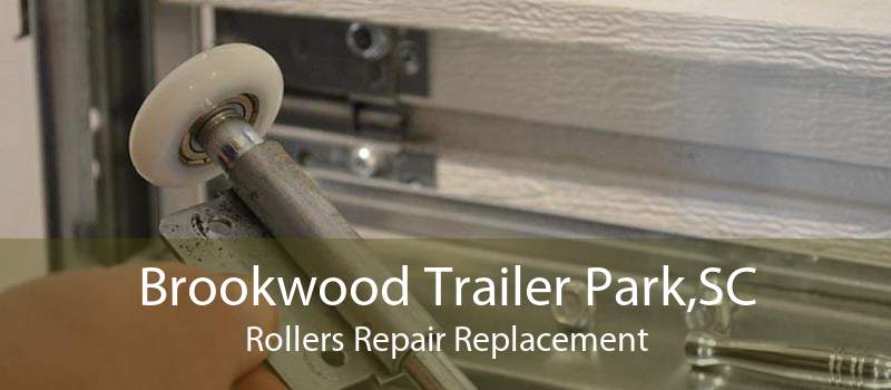 Brookwood Trailer Park,SC Rollers Repair Replacement