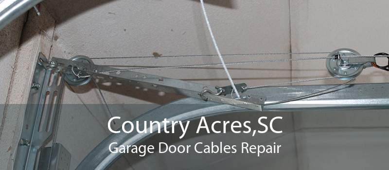 Country Acres,SC Garage Door Cables Repair