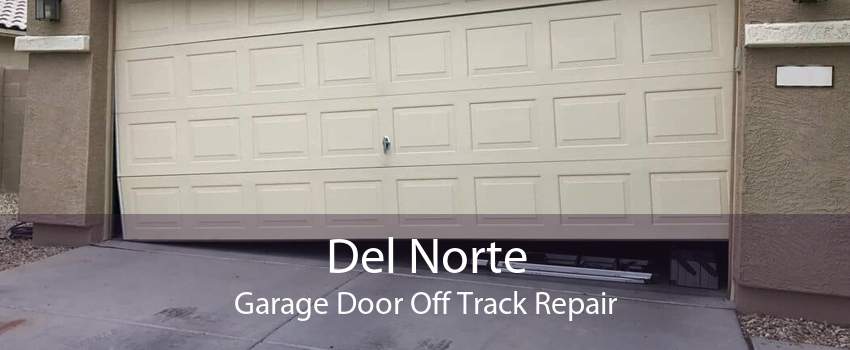 Del Norte Garage Door Off Track Repair