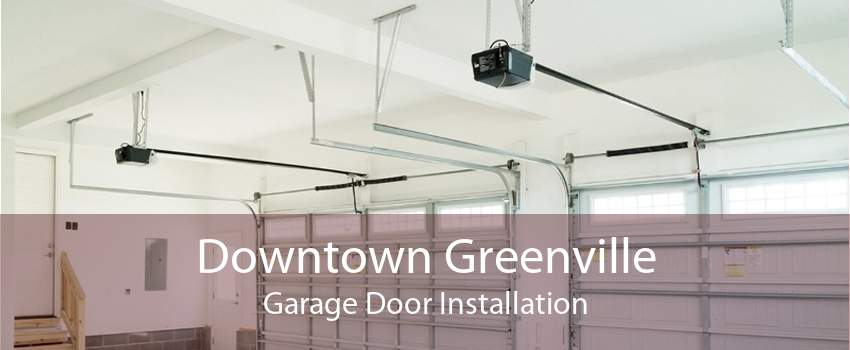 Downtown Greenville Garage Door Installation