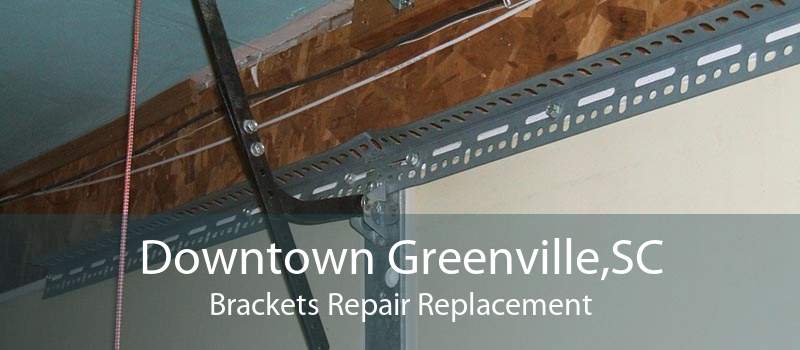 Downtown Greenville,SC Brackets Repair Replacement