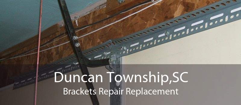 Duncan Township,SC Brackets Repair Replacement
