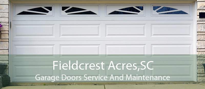 Fieldcrest Acres,SC Garage Doors Service And Maintenance