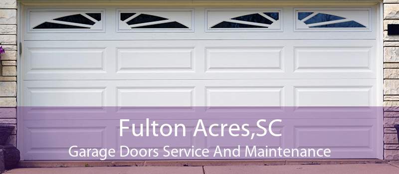 Fulton Acres,SC Garage Doors Service And Maintenance