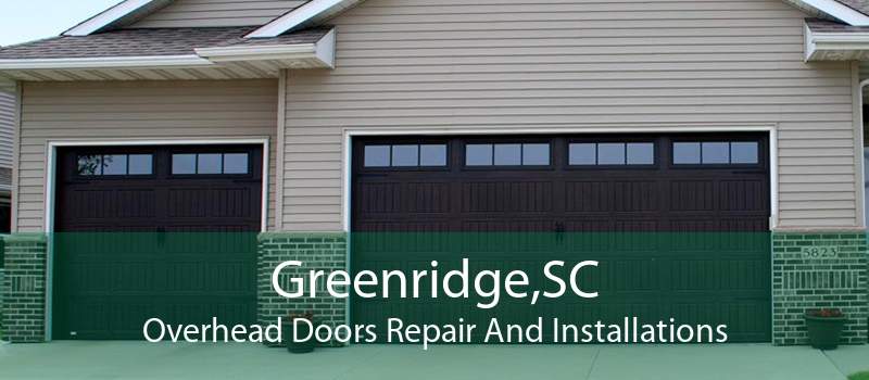 Greenridge,SC Overhead Doors Repair And Installations