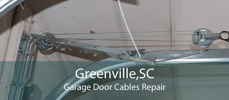 Greenville,SC Garage Door Cables Repair