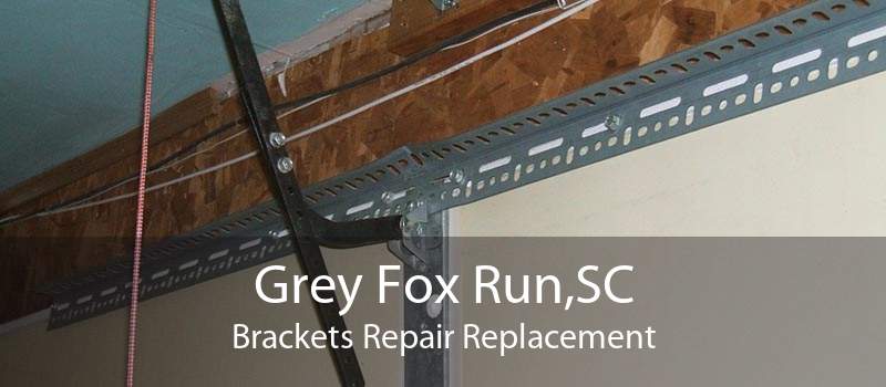 Grey Fox Run,SC Brackets Repair Replacement