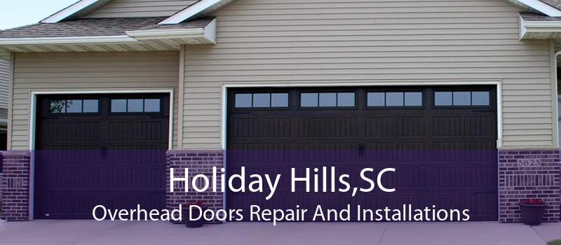 Holiday Hills,SC Overhead Doors Repair And Installations