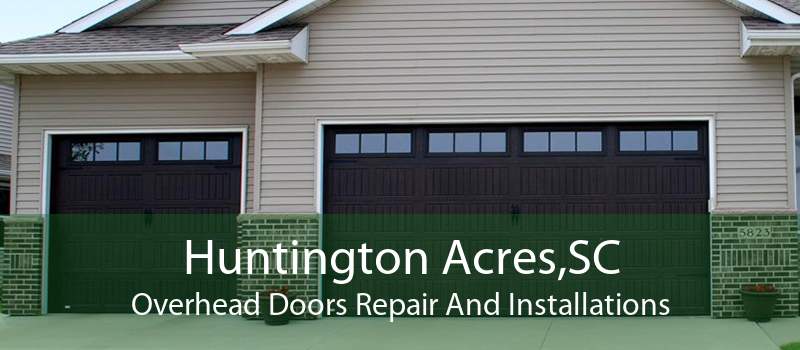 Huntington Acres,SC Overhead Doors Repair And Installations