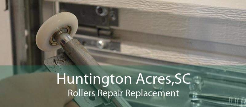 Huntington Acres,SC Rollers Repair Replacement