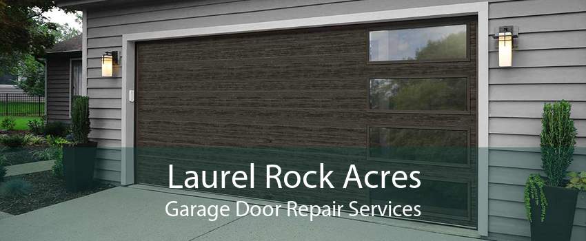 Laurel Rock Acres Garage Door Repair Services