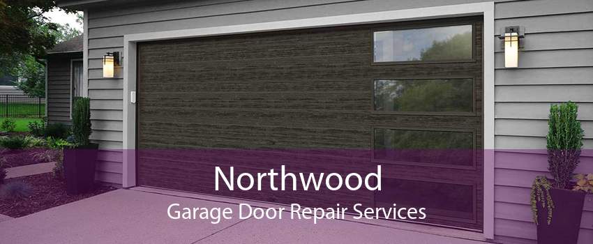 Northwood Garage Door Repair Services