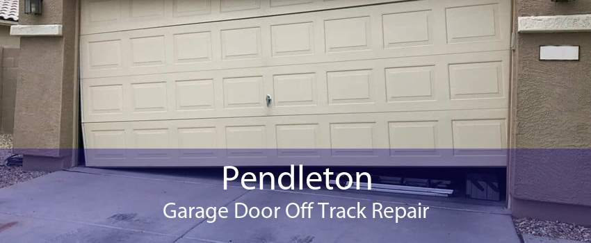 Pendleton Garage Door Off Track Repair
