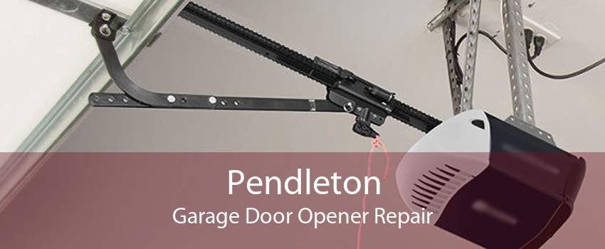 Pendleton Garage Door Opener Repair