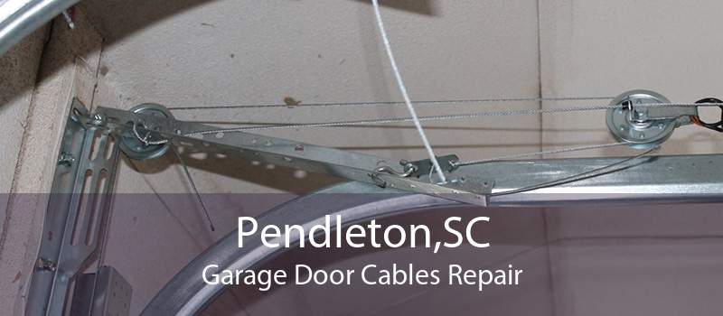 Pendleton,SC Garage Door Cables Repair