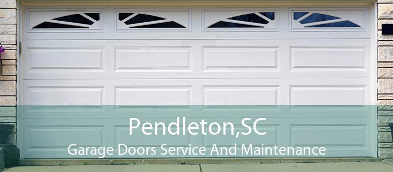 Pendleton,SC Garage Doors Service And Maintenance