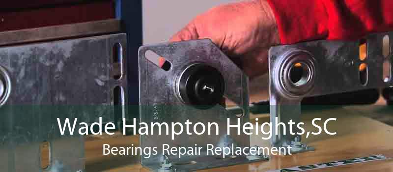 Wade Hampton Heights,SC Bearings Repair Replacement