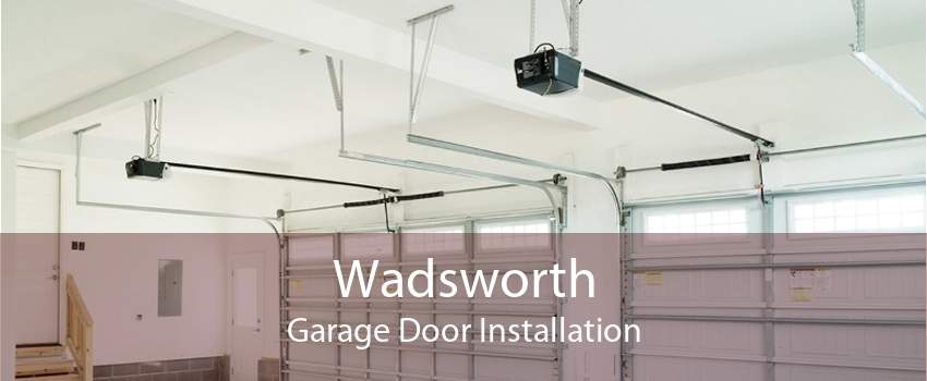 Wadsworth Garage Door Installation