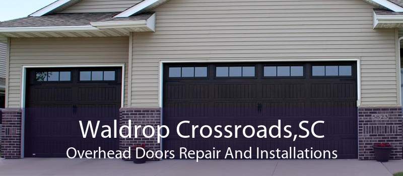 Waldrop Crossroads,SC Overhead Doors Repair And Installations