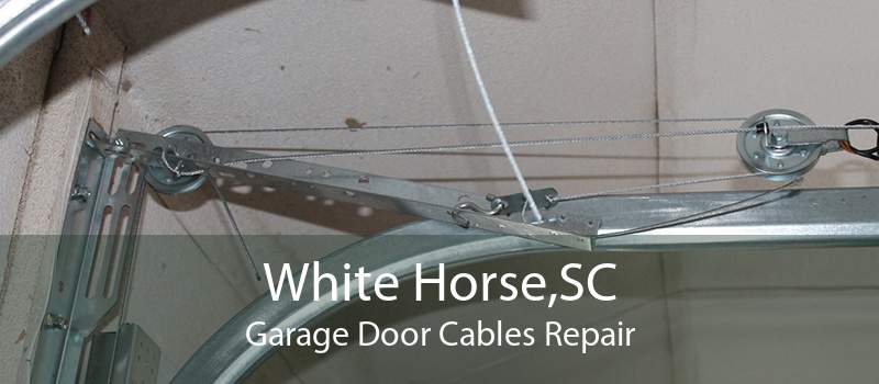 White Horse,SC Garage Door Cables Repair