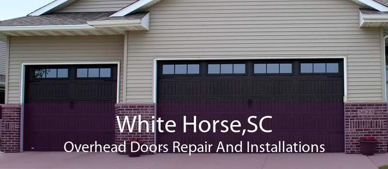 White Horse,SC Overhead Doors Repair And Installations
