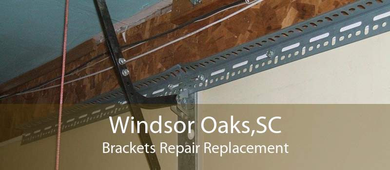 Windsor Oaks,SC Brackets Repair Replacement